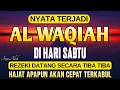 Dahsyat Surat Al Waqiah, Dengarkan Hutang Lunas, Rezeki Datang dari Segala Penjuru