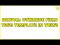 Drupal Override field twig template in views 2 Solutions