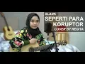Download Lagu SEPERTI PARA KORUPTOR - SLANK COVER BY REGITA