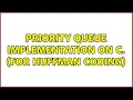 Priority queue implementation on C For Huffman Coding 2 Solutions