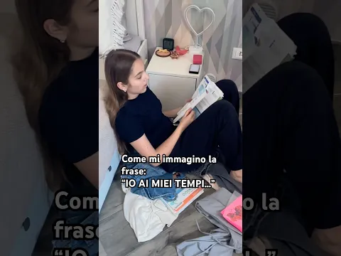 Come mi immagino la frase: io ai miei tempi…