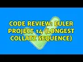 Code Review Euler Project 14 Longest Collatz Sequence 2 Solutions