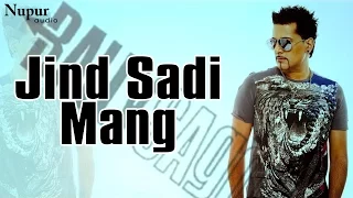 Jind Sadi Mang | Latest Punjabi Song 2016 | Bally Sagoo | Nupur Audio