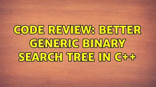 Code Review Better generic binary search tree in C 2 Solutions
