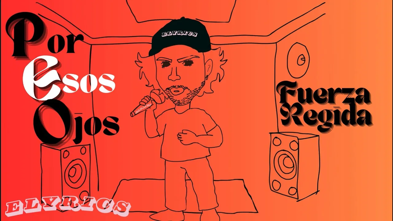 FUERZA REGIDA - POR ESOS OJOS (Letra/Lyrics) FUERZA REGIDA - POR ESOS OJOS (Letra/Lyrics)