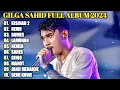 Download Lagu GILGA SAHID FULL ALBUM TERBARU PALING VIRAL 2023 || KISINAN 2, NEMU, DUMES, LAMUNAN | TANPA IKLAN