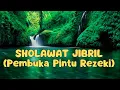 SHOLAWAT JIBRIL (PEMBUKA PINTU REZEKI)