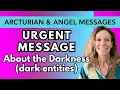 Arcturians Angels answer Urgent Question Dark Entities Placing Chips inside Humans Unknowingly