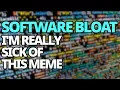 I m Getting Really Sick Of The Software Bloat Meme