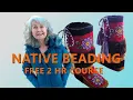 How To Native Beadwork - Free 2 Hr Course