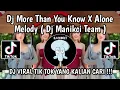 Download Lagu DJ MORE THAN YOU KNOW X ALONE MANIKCI TEAM || DJ MORE THAN YOU KNOW X ALONE MELODY VIRAL TIKTOK 2024