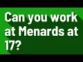 Can you work at Menards at 17