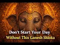 Don t Start Your Day Without This Ganesh Shloka Morning Ganpati Blessings