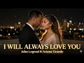 Lagu I Will Always Love You –John Legend ft Ariana Grande (2026 Music  Video) Emotional pop | Soul Ballad