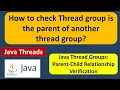 How to check Thread group is the parent of another thread group Java Threads