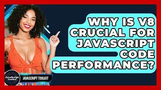 Why Is V8 Crucial For JavaScript Code Performance - JavaScript Toolkit
