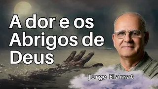 A Dor e os Abrigos de Deus - Jorge Elarrat