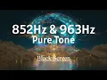 852 Hz + 963 Hz • Open Intuition & Connect to Higher Self • Divine Frequency