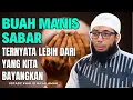 Download Lagu Buah Manis Sabar Ternyata Lebih dari yang Kita Bayangkan || Ustadz Khalid Basalamah