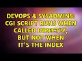 DevOps SysAdmins CGI script runs when called directly but not when it s the index