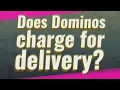 Does Dominos charge for delivery