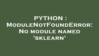 PYTHON ModuleNotFoundError No module named sklearn