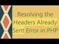 Resolving the Headers Already Sent Error in PHP