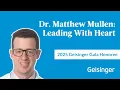 Geisinger Gala 2025 Honoree Dr Matthew Mullen Advancing Cardiac Surgery and Medical Education