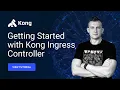 Getting Started with Kong Ingress Controller for Kubernetes