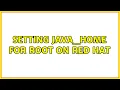 Setting JAVA - HOME for root on Red Hat 2 Solutions