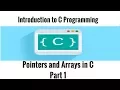 Introduction to C Programming - Pointers and Arrays in C Part 1