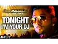 Lagu I'm Your DJ Tonight Full AUDIO Song | Yo Yo Honey Singh | Desi Kalakaar, Honey Singh New Songs 2014