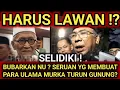 MERINDING ! BUBARKAN NU !? SERUAN YANG MEMBUAT PARA ULAMA MURKA TURUN GUNUNG?