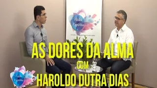 As  Dores da Alma - Haroldo Dutra - Programa Visão Espírita - 162 (07/05/2017)