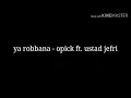 Download Lagu Ya Robbana - opick ft. ustad jefri