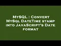 MySQL Convert MySql DateTime stamp into JavaScript s Date format