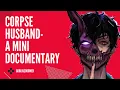 CORPSE HUSBAND - A Mini Documentary
