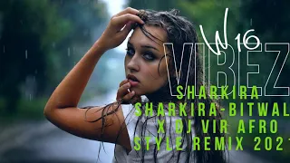 shakira shakira bitwale dj vir afro style remix 2021