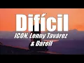 Difícil - ICON, Lenny Tavárez & Darell (LETRA) 2019