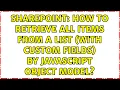 Sharepoint How to retrieve all items from a list with custom fields by javascript object model