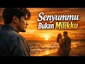 Lagu Senyummu Kini Bukan Untukku – Lagu Pop Melayu Slow Rock Paling Menyentuh Hati