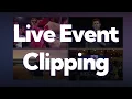 How To Live Clip An Event 7 Steps Live Clipping Tutorial