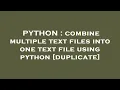 PYTHON combine multiple text files into one text file using python