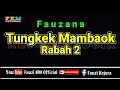 Download Lagu Fauzana - TUNGKEK MAMBAOK RABAH 2 (Karaoke) NADA WANITA
