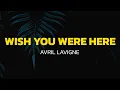 Download Lagu Wish You Were Here - Avril Lavigne (Lyrics)