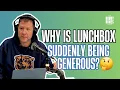 Lunchbox was generous once and the whole show got suspicious