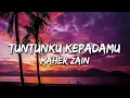 Maher Zain - Tuntunku KepadaMu (Lyrics)