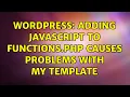 Wordpress Adding javascript to functions php causes problems with my template