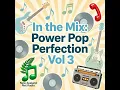 In The Mix: Power Pop Perfection Vol 3