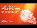 How To Setup Proxies With FoxyProxy on Chrome Firefox FleetProxy Tutorial 2026